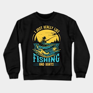 I Just Really Like Fishing and Boats Crewneck Sweatshirt